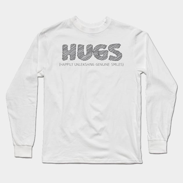 HUGS (Happily Unleashing Genuine Smiles) Long Sleeve T-Shirt by hakkamamr
